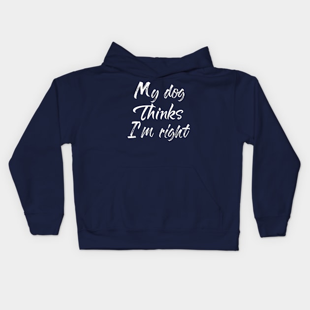 My Dog Thinks Im Right , Dog Mom Gift Kids Hoodie by Elitawesome